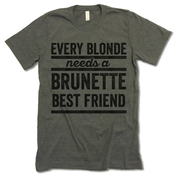 Every Blonde Needs A Brunette Best Friend T Shirt