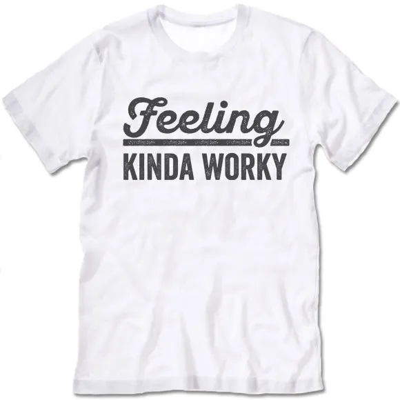 Feeling Kinda Worky T Shirt