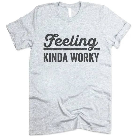 Feeling Kinda Worky T Shirt