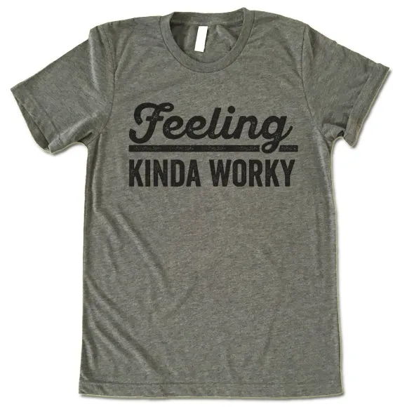 Feeling Kinda Worky T Shirt