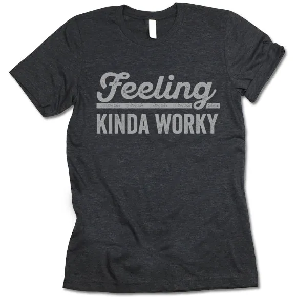 Feeling Kinda Worky T Shirt
