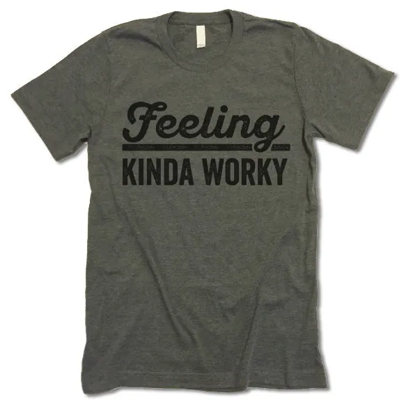 Feeling Kinda Worky T Shirt