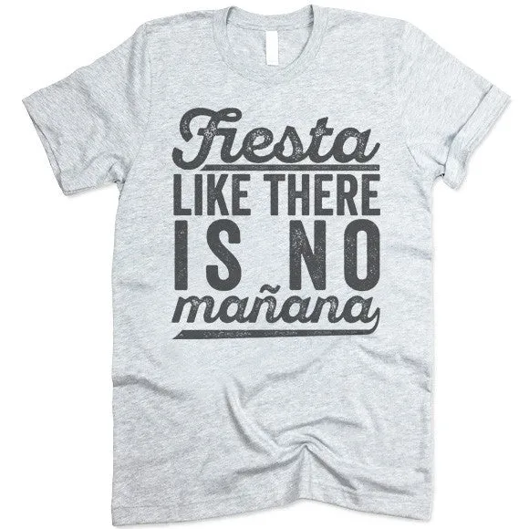 Fiesta Like There Is No Manana T-Shirt