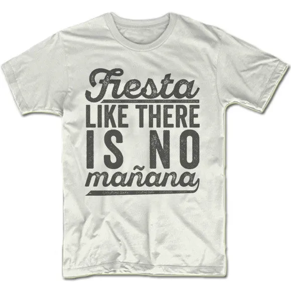 Fiesta Like There Is No Manana T-Shirt