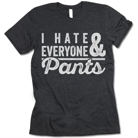 I Hate Everyone & Pants T-Shirt