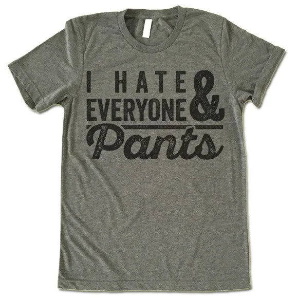 I Hate Everyone & Pants T-Shirt