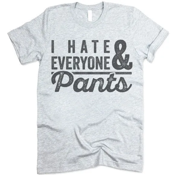 I Hate Everyone & Pants T-Shirt