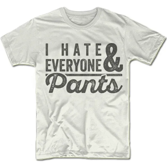 I Hate Everyone & Pants T-Shirt