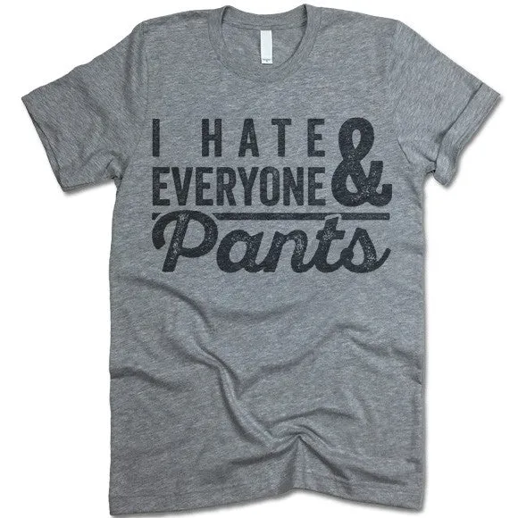 I Hate Everyone & Pants T-Shirt