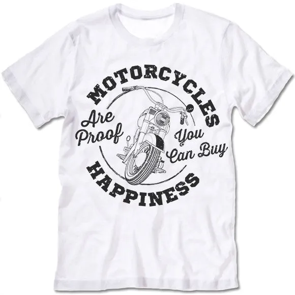 Motorcycles Are Proof You Can Buy Happiness T Shirt