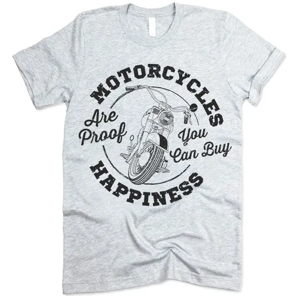 Motorcycles Are Proof You Can Buy Happiness T Shirt