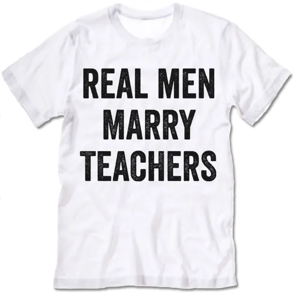 Real Men Marry Teachers T-Shirt