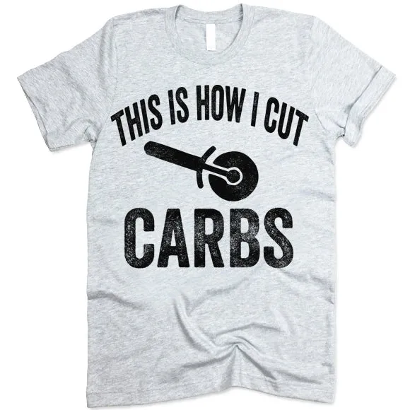This Is How I Cut Carbs T-shirt