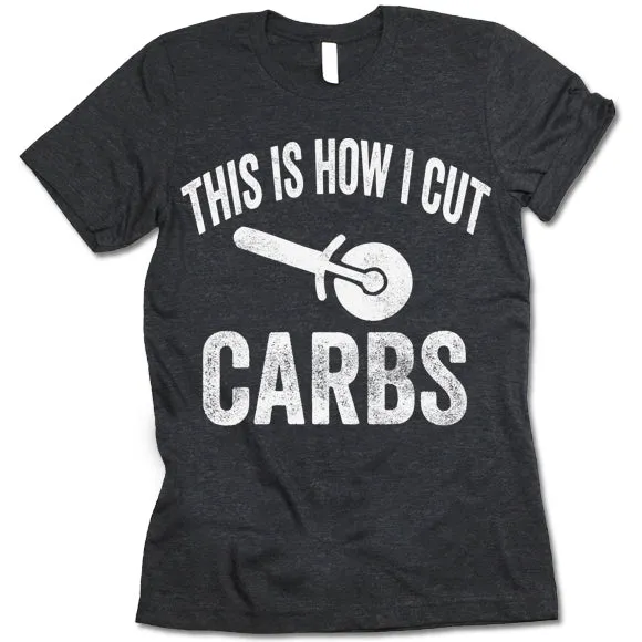 This Is How I Cut Carbs T-shirt